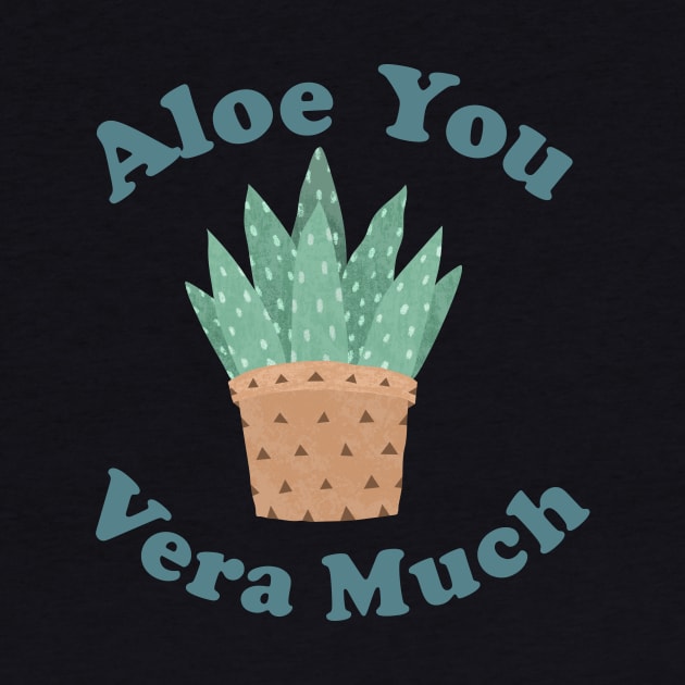 Aloe You Vera Much - Funny Plant Pun by ShirtHappens